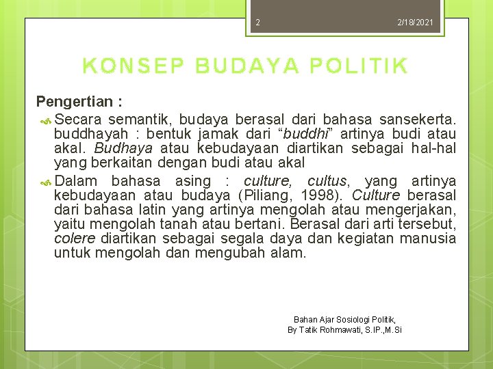 2 2/18/2021 KONSEP BUDAYA POLITIK Pengertian : Secara semantik, budaya berasal dari bahasa sansekerta.