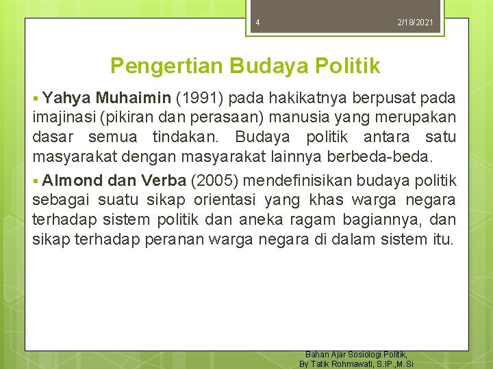 4 2/18/2021 Pengertian Budaya Politik Yahya Muhaimin (1991) pada hakikatnya berpusat pada imajinasi (pikiran