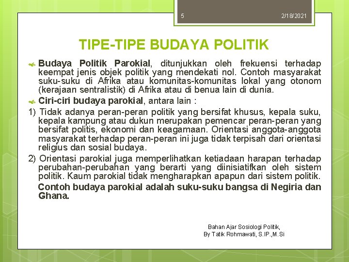 5 2/18/2021 TIPE-TIPE BUDAYA POLITIK Budaya Politik Parokial, ditunjukkan oleh frekuensi terhadap keempat jenis