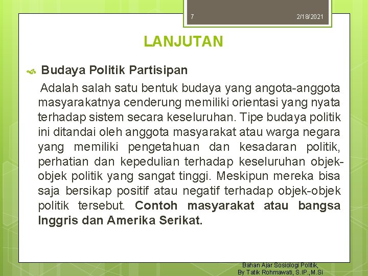 7 2/18/2021 LANJUTAN Budaya Politik Partisipan Adalah satu bentuk budaya yang angota-anggota masyarakatnya cenderung