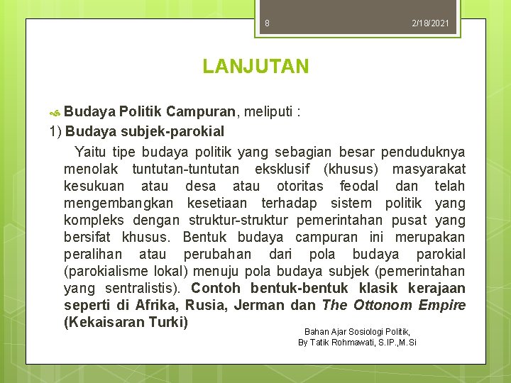 8 2/18/2021 LANJUTAN Budaya Politik Campuran, meliputi : 1) Budaya subjek-parokial Yaitu tipe budaya