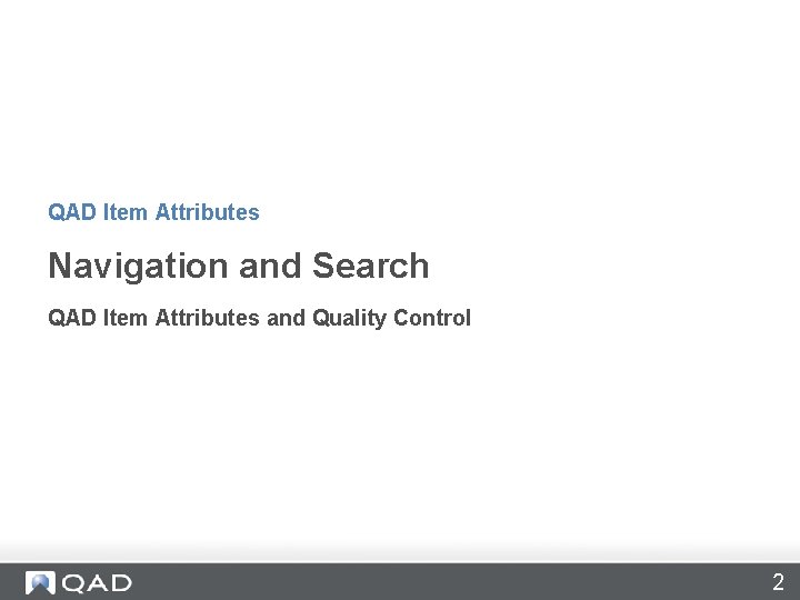 QAD Item Attributes Navigation and Search QAD Item Attributes and Quality Control 2 