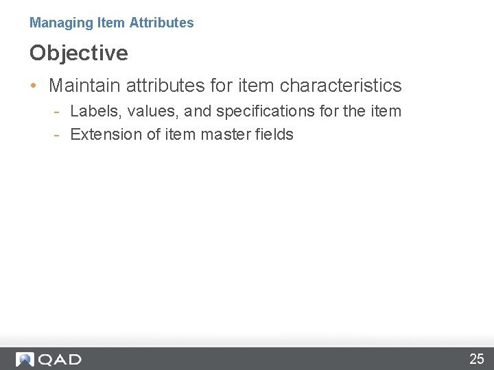 Managing Item Attributes Objective • Maintain attributes for item characteristics - Labels, values, and