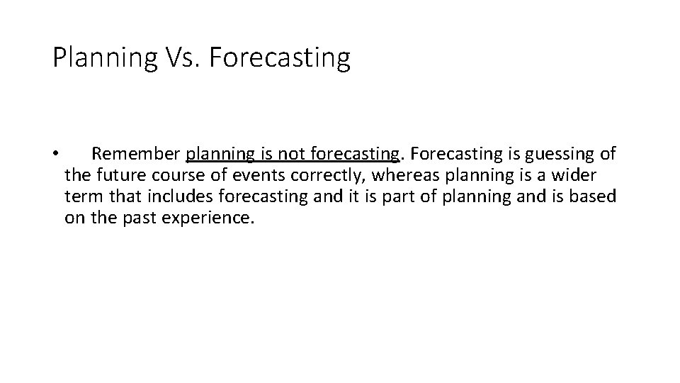 Planning Vs. Forecasting • Remember planning is not forecasting. Forecasting is guessing of the