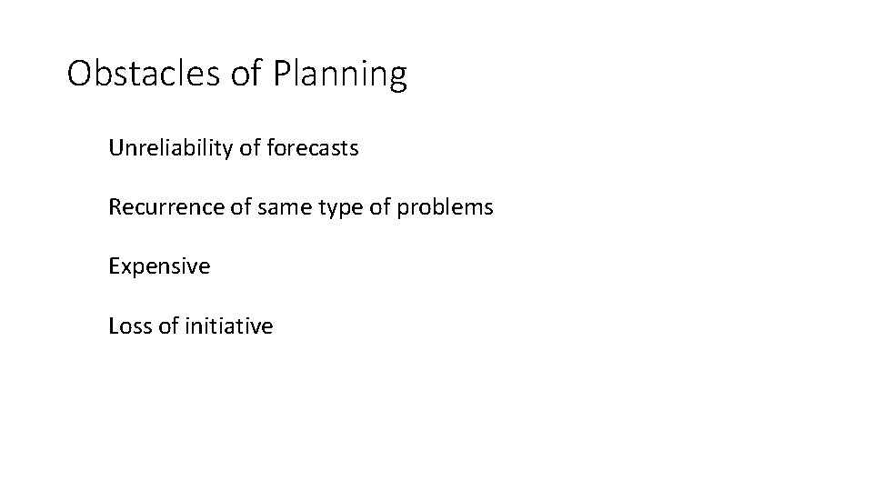Obstacles of Planning Unreliability of forecasts Recurrence of same type of problems Expensive Loss
