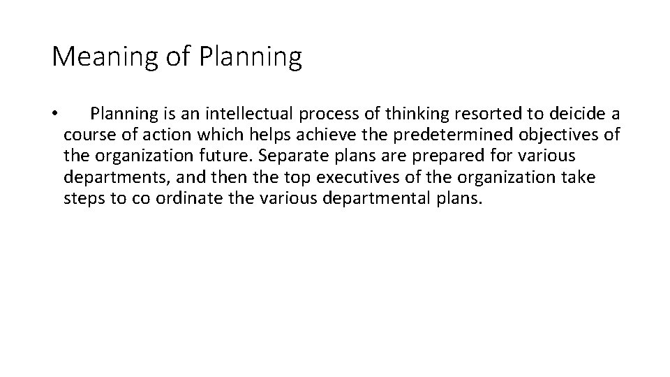 Meaning of Planning • Planning is an intellectual process of thinking resorted to deicide