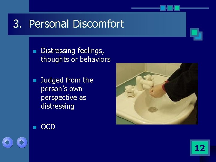 3. Personal Discomfort n Distressing feelings, thoughts or behaviors n Judged from the person’s