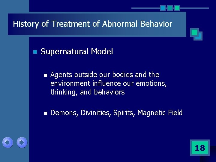 History of Treatment of Abnormal Behavior n Supernatural Model n Agents outside our bodies