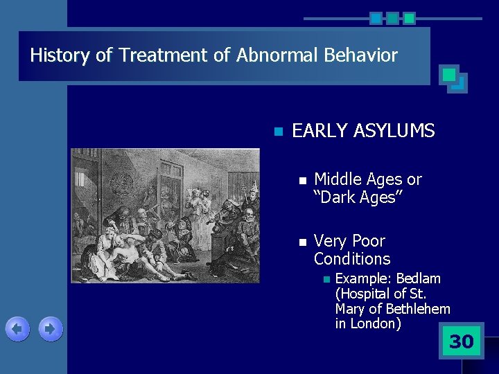 History of Treatment of Abnormal Behavior n EARLY ASYLUMS n Middle Ages or “Dark