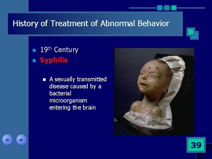 History of Treatment of Abnormal Behavior n n 19 th Century Syphilis n A
