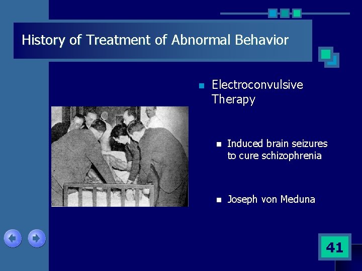 History of Treatment of Abnormal Behavior n Electroconvulsive Therapy n Induced brain seizures to