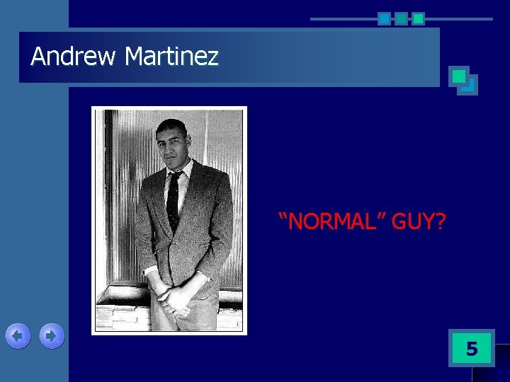 Andrew Martinez “NORMAL” GUY? 5 