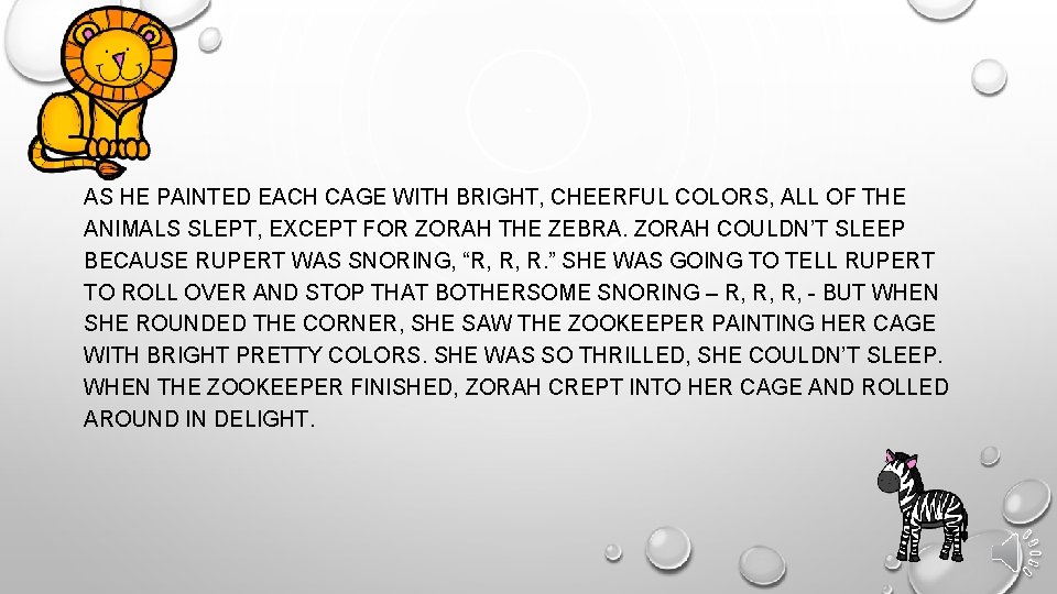 AS HE PAINTED EACH CAGE WITH BRIGHT, CHEERFUL COLORS, ALL OF THE ANIMALS SLEPT,