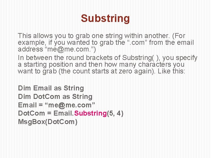 Substring This allows you to grab one string within another. (For example, if you