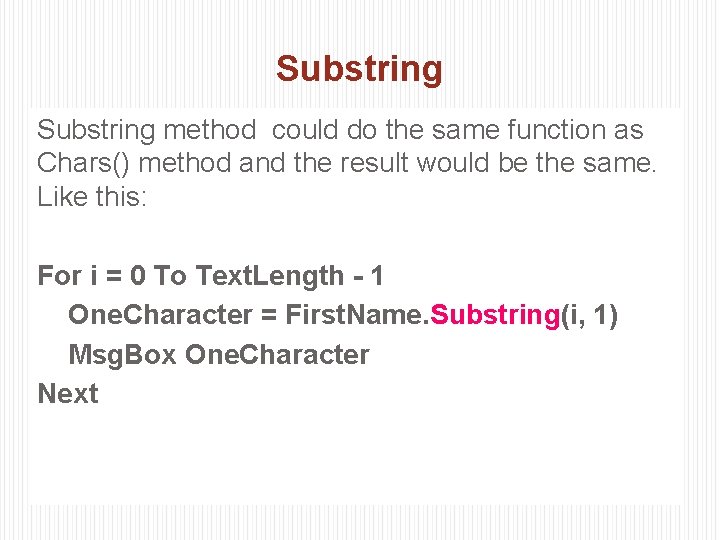 Substring method could do the same function as Chars() method and the result would