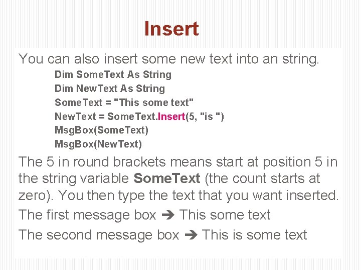 Insert You can also insert some new text into an string. Dim Some. Text