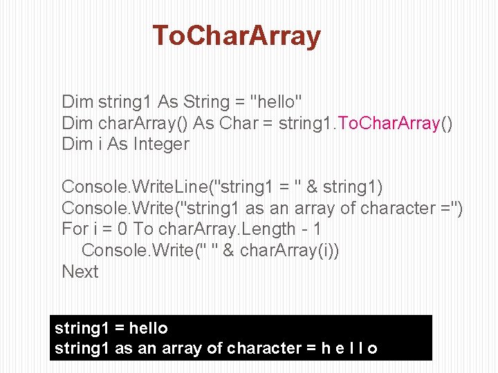 To. Char. Array Dim string 1 As String = "hello" Dim char. Array() As