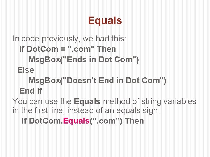 Equals In code previously, we had this: If Dot. Com = ". com" Then