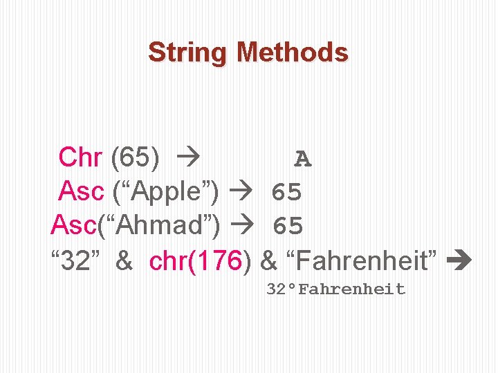 String Methods Chr (65) A Asc (“Apple”) 65 Asc(“Ahmad”) 65 “ 32” & chr(176)