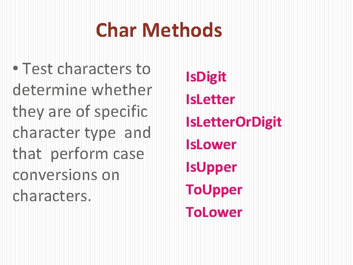 Char Methods • Test characters to determine whether they are of specific character type