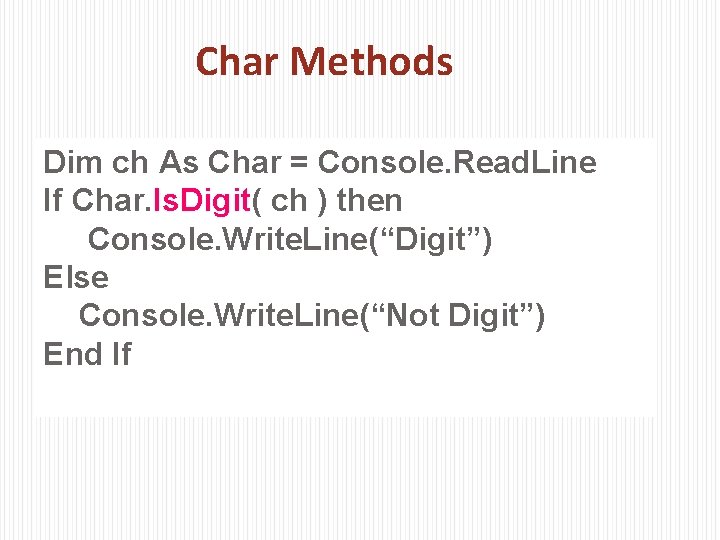 Char Methods Dim ch As Char = Console. Read. Line If Char. Is. Digit(