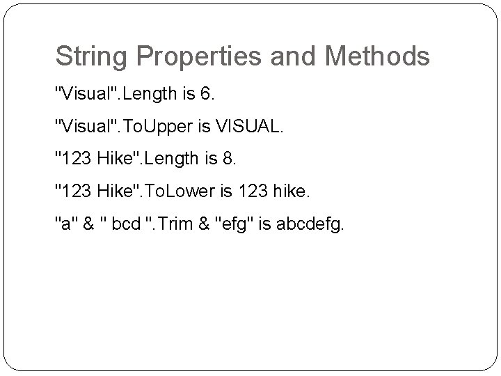 String Properties and Methods "Visual". Length is 6. "Visual". To. Upper is VISUAL. "123
