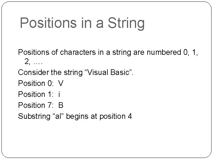Positions in a String Positions of characters in a string are numbered 0, 1,