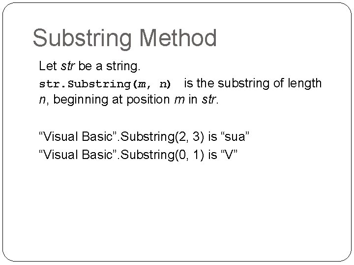 Substring Method Let str be a string. str. Substring(m, n) is the substring of