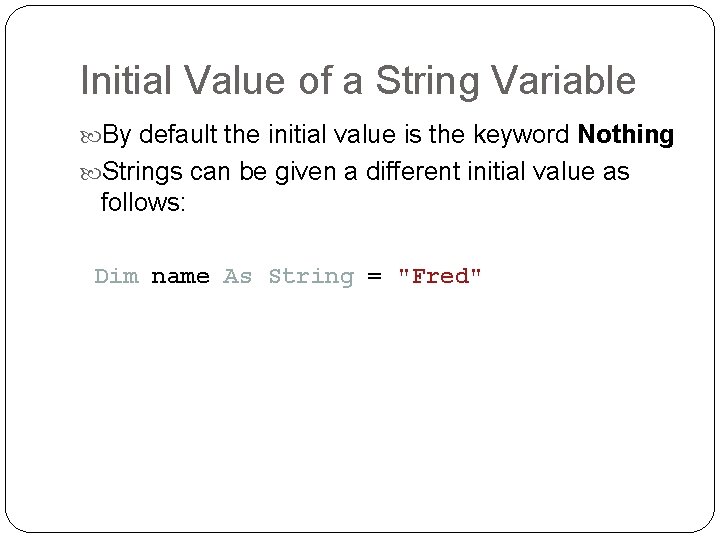 Initial Value of a String Variable By default the initial value is the keyword