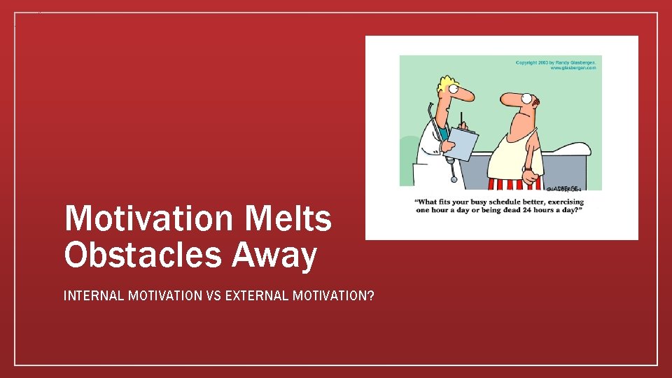 Motivation Melts Obstacles Away INTERNAL MOTIVATION VS EXTERNAL MOTIVATION? 