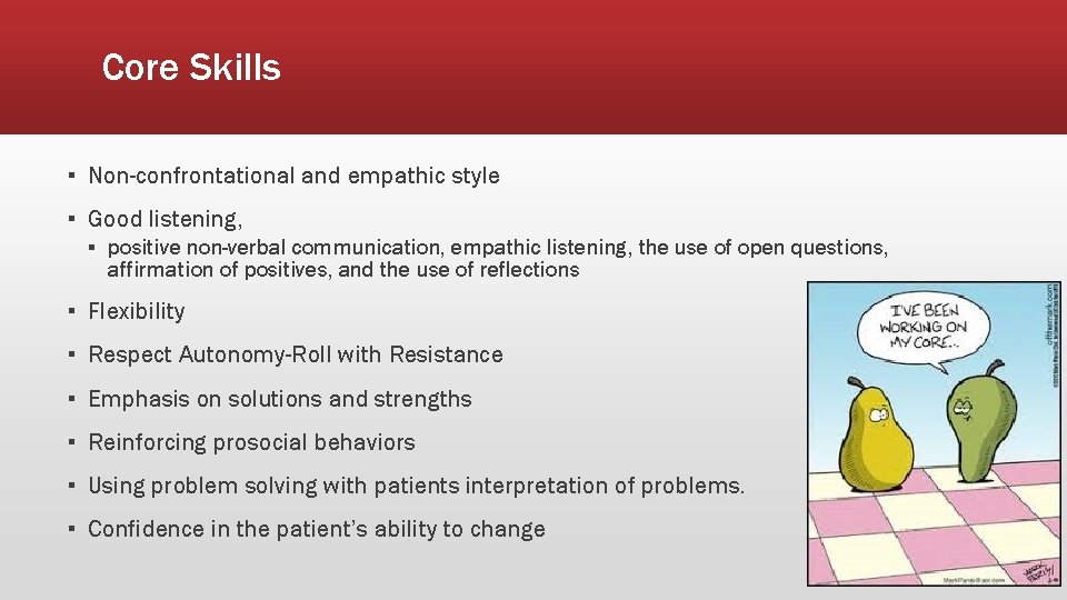 Core Skills ▪ Non-confrontational and empathic style ▪ Good listening, ▪ positive non-verbal communication,