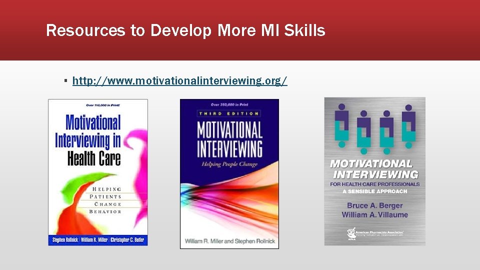 Resources to Develop More MI Skills ▪ http: //www. motivationalinterviewing. org/ 