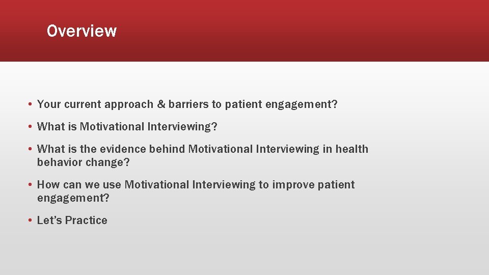 Overview • Your current approach & barriers to patient engagement? • What is Motivational
