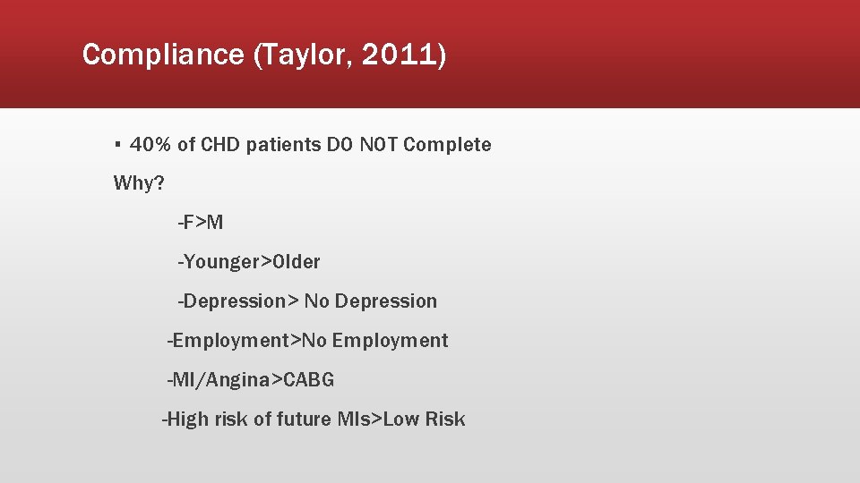 Compliance (Taylor, 2011) ▪ 40% of CHD patients DO NOT Complete Why? -F>M -Younger>Older
