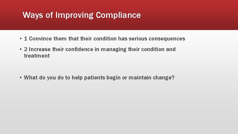 Ways of Improving Compliance ▪ 1 Convince them that their condition has serious consequences