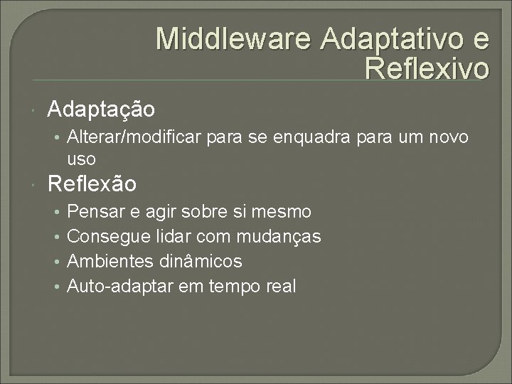 Middleware Adaptativo e Reflexivo Adaptação • Alterar/modificar para se enquadra para um novo uso