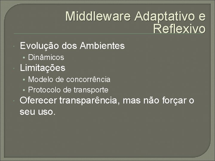 Middleware Adaptativo e Reflexivo Evolução dos Ambientes • Dinâmicos Limitações • Modelo de concorrência