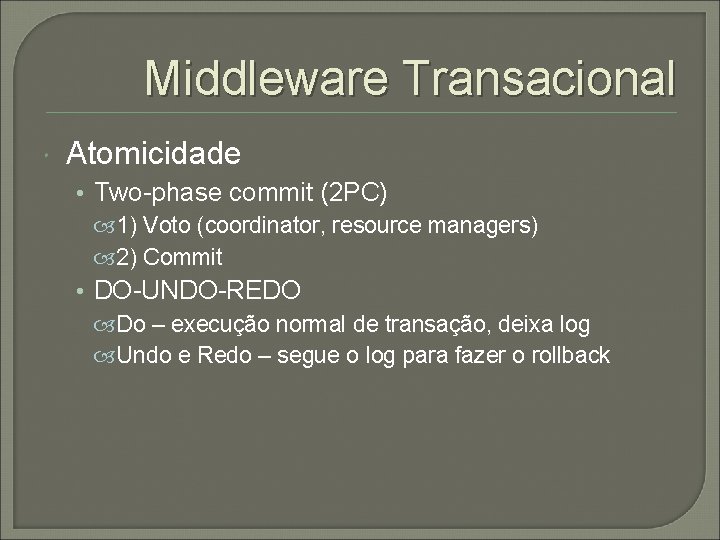 Middleware Transacional Atomicidade • Two-phase commit (2 PC) 1) Voto (coordinator, resource managers) 2)