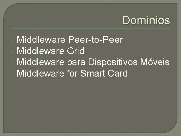 Dominios Middleware Peer-to-Peer Middleware Grid Middleware para Dispositivos Móveis Middleware for Smart Card 