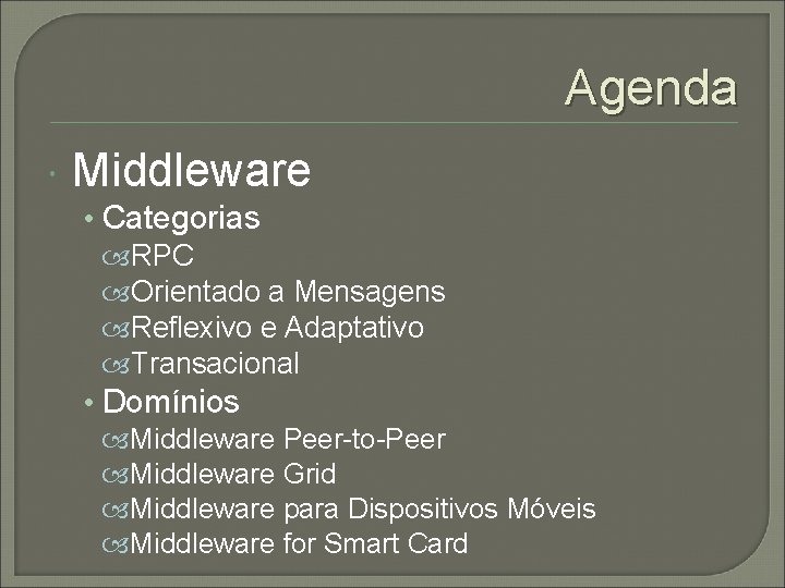 Agenda Middleware • Categorias RPC Orientado a Mensagens Reflexivo e Adaptativo Transacional • Domínios