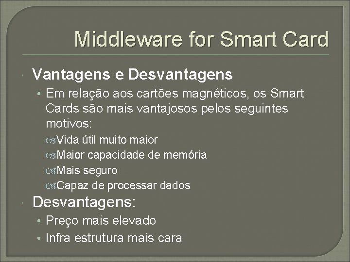 Middleware for Smart Card Vantagens e Desvantagens • Em relação aos cartões magnéticos, os
