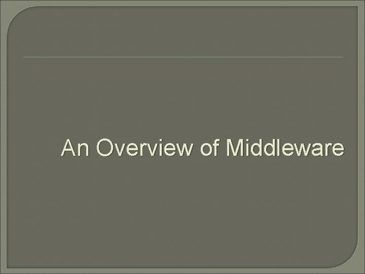 An Overview of Middleware 