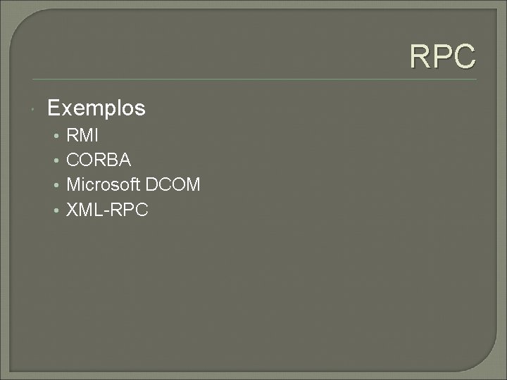 RPC Exemplos • • RMI CORBA Microsoft DCOM XML-RPC 