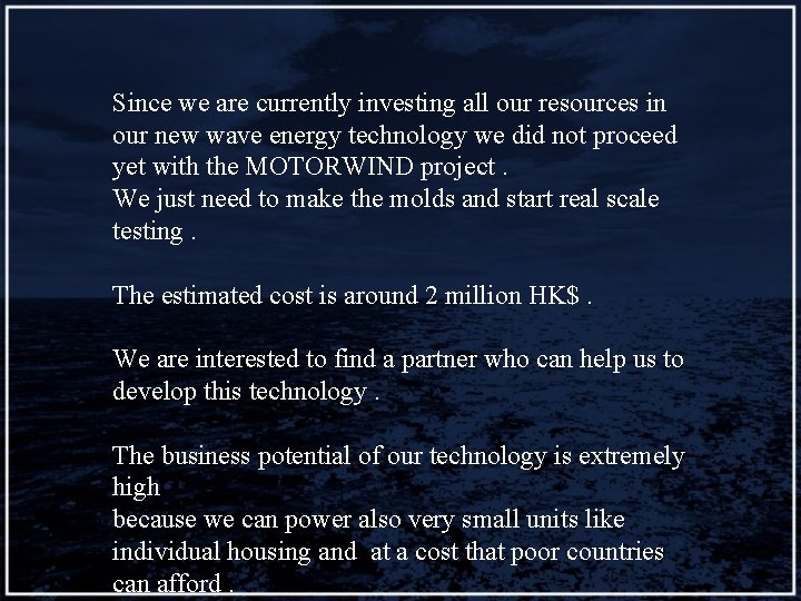 Since we are currently investing all our resources in our new wave energy technology