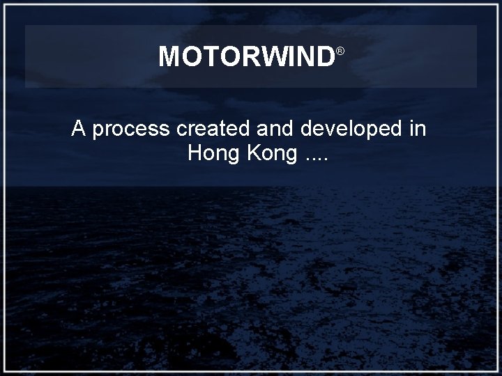 MOTORWIND ® A process created and developed in Hong Kong. . 