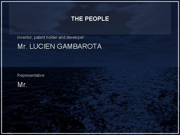 THE PEOPLE Inventor, patent holder and developer: Mr. LUCIEN GAMBAROTA Representative: Mr. 