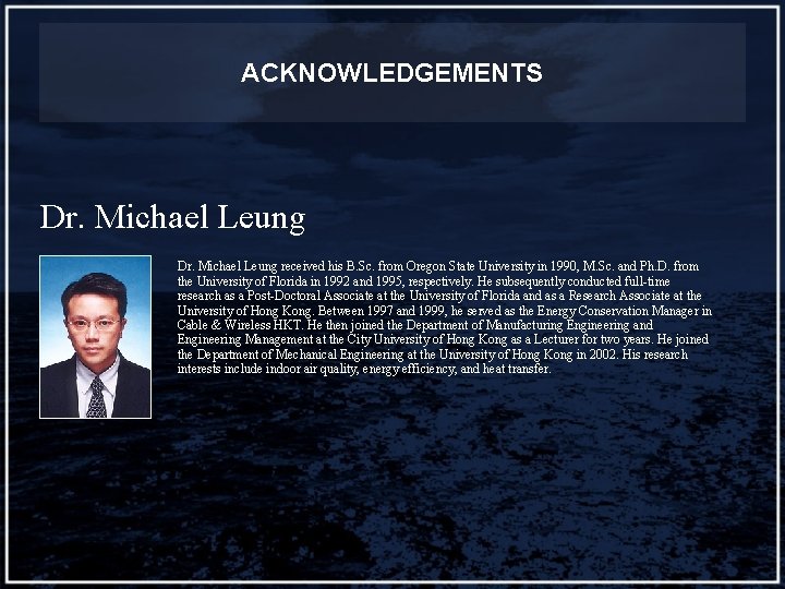 ACKNOWLEDGEMENTS Dr. Michael Leung received his B. Sc. from Oregon State University in 1990,