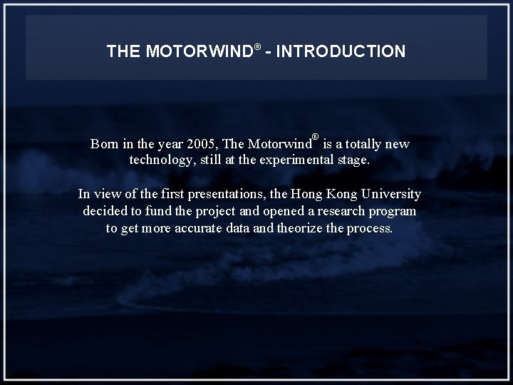 THE MOTORWIND® - INTRODUCTION ® Born in the year 2005, The Motorwind is a