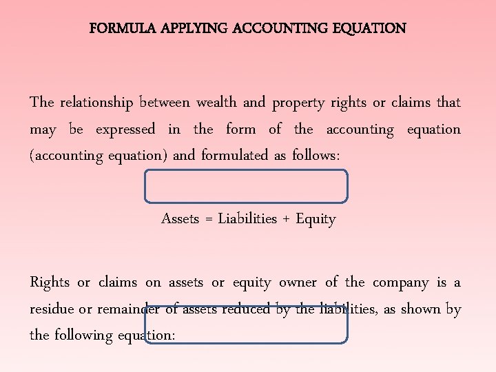 FORMULA APPLYING ACCOUNTING EQUATION The relationship between wealth and property rights or claims that