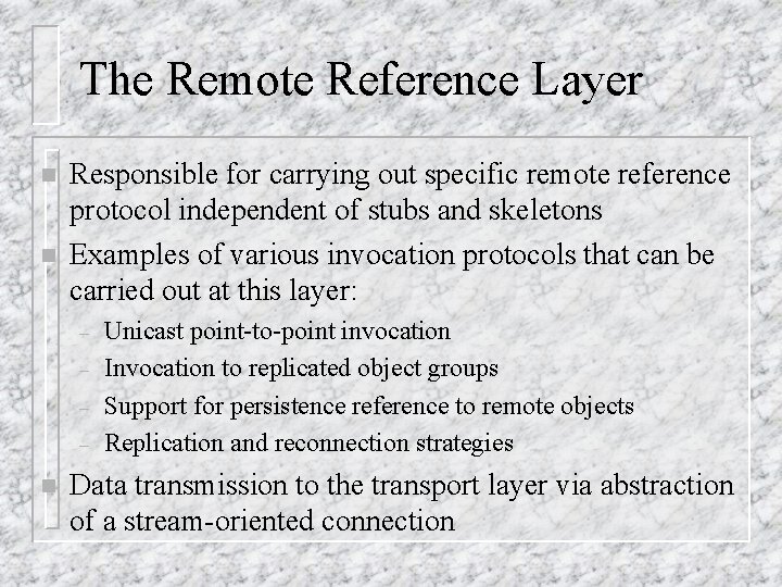 The Remote Reference Layer n n Responsible for carrying out specific remote reference protocol